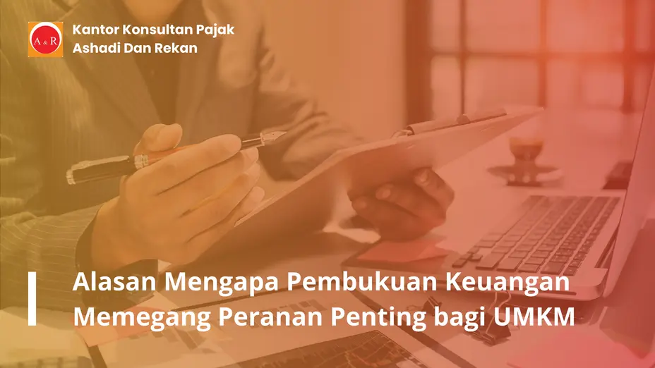 Alasan Mengapa Pembukuan Keuangan Memegang Peranan Penting bagi UMKM