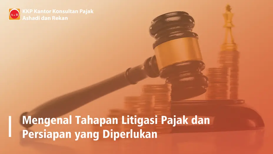 Mengenal Tahapan Litigasi Pajak dan Persiapan yang Diperlukan