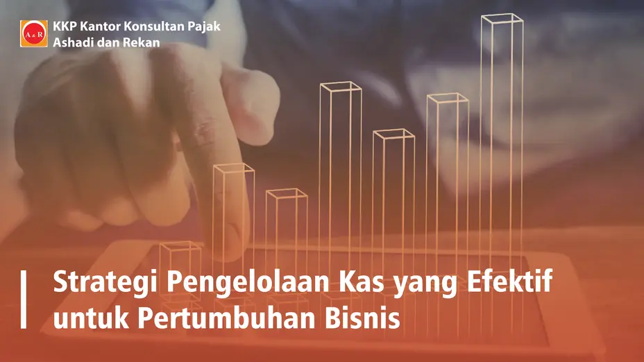 Strategi Pengelolaan Kas yang Efektif untuk Pertumbuhan Bisnis